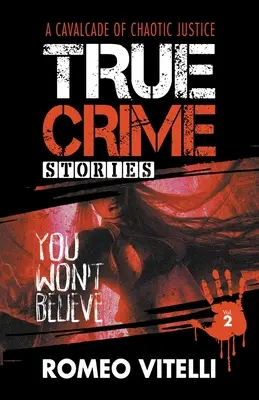 Skutočné kriminálne príbehy, ktorým nebudete veriť: Druhá kniha - True Crime Stories You Won't Believe: Book Two