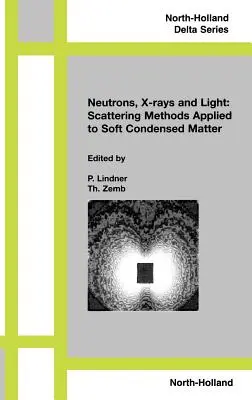 Neutróny, röntgenové žiarenie a svetlo. Metódy rozptylu aplikované na mäkké kondenzované látky - Neutron, X-Rays and Light. Scattering Methods Applied to Soft Condensed Matter