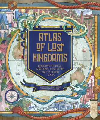 Atlas stratených kráľovstiev: Objavte mýtické krajiny, stratené mestá a zaniknuté ostrovy. - An Atlas of Lost Kingdoms: Discover Mythical Lands, Lost Cities and Vanished Islands