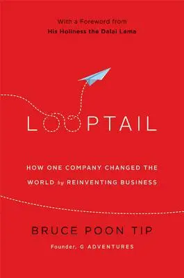 Looptail (Pútko): Ako jedna spoločnosť zmenila svet tým, že vynašla nový spôsob podnikania - Looptail: How One Company Changed the World by Reinventing Business