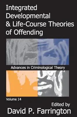 Integrované vývojové a celoživotné teórie páchania trestnej činnosti: Advances in Criminological Theroy Volume 14 - Integrated Developmental and Life-Course Theories of Offending: Advances in Criminological Theroy Volume 14