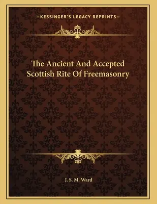 Starý a prijatý škótsky obrad slobodomurárstva - The Ancient And Accepted Scottish Rite Of Freemasonry
