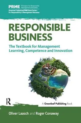 Zodpovedné podnikanie: Učebnica pre manažérske vzdelávanie, kompetencie a inovácie - Responsible Business: The Textbook for Management Learning, Competence and Innovation