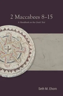2 Machabejci 8-15: Príručka gréckeho textu - 2 Maccabees 8-15: A Handbook on the Greek Text