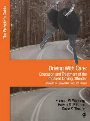 Jazda so starostlivosťou: Vzdelávanie a liečba páchateľov s poruchami za volantom - stratégie pre zodpovedný život: Príručka pre poskytovateľov - Driving with Care: Education and Treatment of the Impaired Driving Offender-Strategies for Responsible Living: The Provider′s Guide