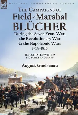 Taženia poľného maršala Blchera počas sedemročnej vojny, revolučnej vojny a napoleonských vojen v rokoch 1758-1815 - The Campaigns of Field-Marshal Blcher During the Seven Years War, the Revolutionary War and the Napoleonic Wars, 1758-1815