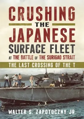 Rozdrvenie japonskej hladinovej flotily v bitke v prielive Surigao: Posledný prechod cez T. - Crushing the Japanese Surface Fleet at the Battle of the Surigao Strait: The Last Crossing of the T.