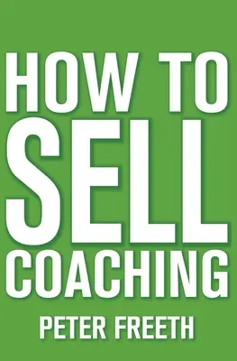 Ako predávať koučing: Získajte viac klientov na koučing - How to Sell Coaching: Get More Coaching Clients