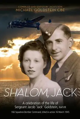 Shalom, Jack: Oslava života seržanta Jacoba „Jacka“ Goldsteina, RAFVR 166 Squadron Bomber Command, padlého v boji 16 M - Shalom, Jack: A celebration of the life of Sergeant Jacob 'Jack' Goldstein, RAFVR 166 Squadron Bomber Command, killed in action 16 M