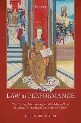 Právo ako výkon: Divadlo, diváctvo a tvorba práva v starovekej, stredovekej a ranonovovekej Európe - Law as Performance: Theatricality, Spectatorship, and the Making of Law in Ancient, Medieval, and Early Modern Europe