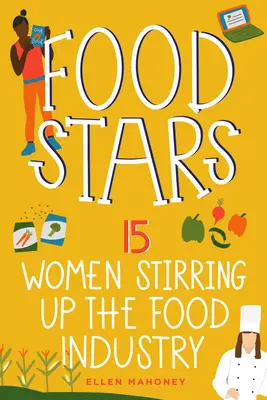 Hviezdy potravinárskeho priemyslu: 15 žien, ktoré rozvíjajú potravinársky priemysel, zväzok 8 - Food Stars: 15 Women Stirring Up the Food Industry Volume 8