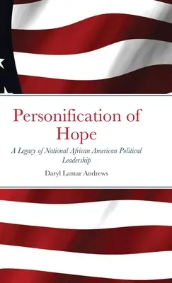 Personifikácia nádeje: Odkaz národného afroamerického politického vedenia - Personification of Hope: A Legacy of National African American Political Leadership