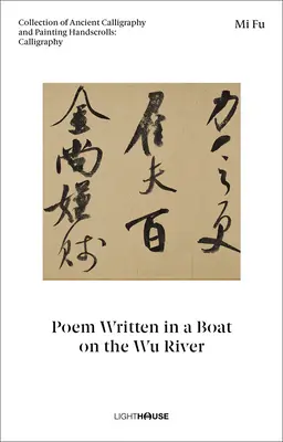 Mi Fu: Báseň napísaná v člne na rieke Wu: Zborník starovekej kaligrafie a maliarstva Ručné zvitky: Kaligrafia - Mi Fu: Poem Written in a Boat on the Wu River: Collection of Ancient Calligraphy and Painting Handscrolls: Calligraphy