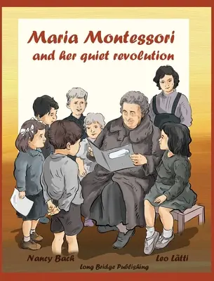 Maria Montessori a jej tichá revolúcia: Mária Montessoriová: Obrázková kniha o Márii Montessoriovej a jej školskej metóde - Maria Montessori and Her Quiet Revolution: A Picture Book about Maria Montessori and Her School Method