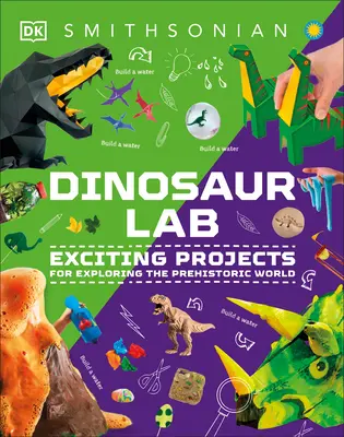 Dinosaur and Other Prehistoric Creatures Activity Lab: Vzrušujúce projekty na skúmanie prehistorického sveta - Dinosaur and Other Prehistoric Creatures Activity Lab: Exciting Projects for Exploring the Prehistoric World