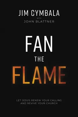Rozdúchaj plameň: Nech Ježiš obnoví vaše povolanie a oživí vašu cirkev - Fan the Flame: Let Jesus Renew Your Calling and Revive Your Church