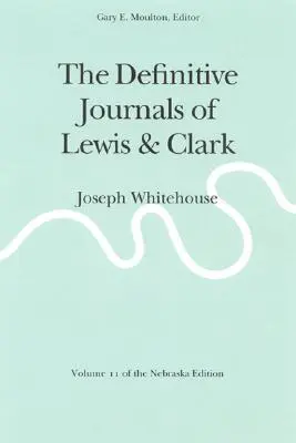 Definitívne denníky Lewisa a Clarka, zväzok 11: Joseph Whitehouse - The Definitive Journals of Lewis and Clark, Vol 11: Joseph Whitehouse