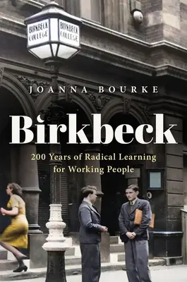 Birkbeck: 200 rokov radikálneho vzdelávania pre pracujúcich - Birkbeck: 200 Years of Radical Learning for Working People