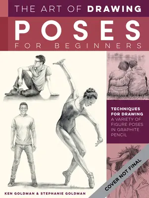 Umenie kresliť pózy pre začiatočníkov: Techniky kreslenia rôznych figurálnych póz grafitovou ceruzkou - The Art of Drawing Poses for Beginners: Techniques for Drawing a Variety of Figure Poses in Graphite Pencil