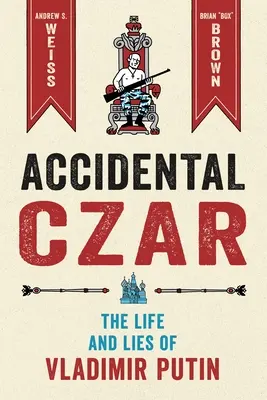 Náhodný cár: Život a lži Vladimíra Putina - Accidental Czar: The Life and Lies of Vladimir Putin