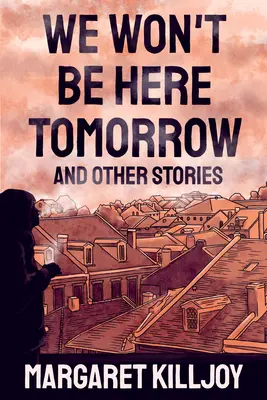 Zajtra tu už nebudeme: A iné príbehy - We Won't Be Here Tomorrow: And Other Stories
