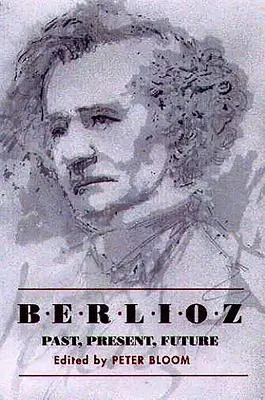 Berlioz: minulosť, prítomnosť, budúcnosť - Berlioz: Past, Present, Future
