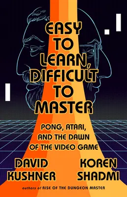Ľahko sa učí, ťažko sa ovláda: Pong, Atari a úsvit videohier - Easy to Learn, Difficult to Master: Pong, Atari, and the Dawn of the Video Game