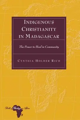 Domorodé kresťanstvo na Madagaskare; Sila uzdravovať v spoločenstve - Indigenous Christianity in Madagascar; The Power to Heal in Community