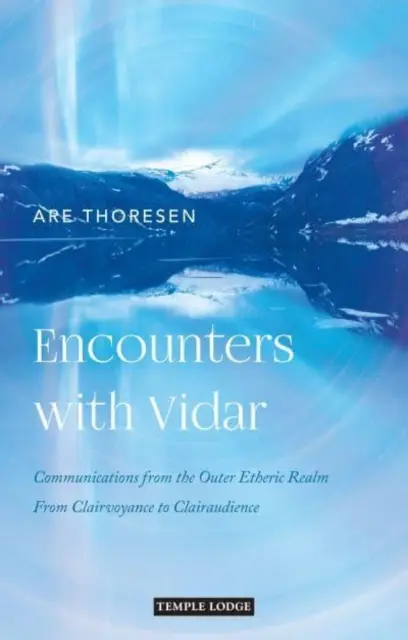 Stretnutia s Vidarom: Komunikácia z vonkajšej éterickej ríše: Od jasnovidectva k jasnosluchu - Encounters with Vidar: Communications from the Outer Etheric Realm: From Clairvoyance to Clairaudience