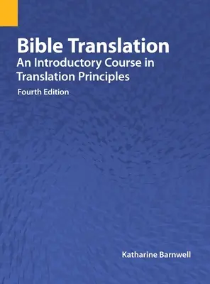 Preklad Biblie: Úvodný kurz zásad prekladu, štvrté vydanie - Bible Translation: An Introductory Course in Translation Principles, Fourth Edition