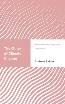 The Other of Climate Change (Iné klimatické zmeny): Vychádzajúc z týchto skutočností, je potrebné sa zamerať na problematiku klimatických zmien: rasový futurizmus, migrácia, humanizmus - The Other of Climate Change: Racial Futurism, Migration, Humanism