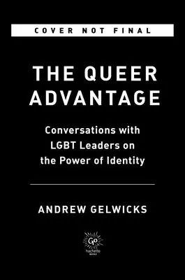 The Queer Advantage: Rozhovory s lídrami LGBTQ+ o sile identity - The Queer Advantage: Conversations with LGBTQ+ Leaders on the Power of Identity