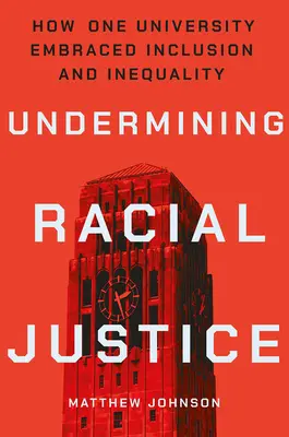 Podkopávanie rasovej spravodlivosti: Ako jedna univerzita prijala inklúziu a nerovnosť - Undermining Racial Justice: How One University Embraced Inclusion and Inequality