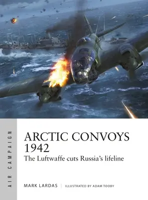 Arktické konvoje 1942: Luftwaffe prerušila životnú linku Ruska - Arctic Convoys 1942: The Luftwaffe Cuts Russia's Lifeline