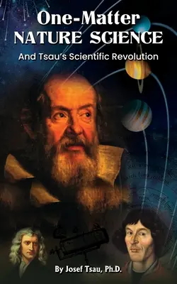 Prírodné vedy z jednej hmoty: Tsauova vedecká revolúcia - One-Matter Nature Science: Tsau's Scientific Revolution
