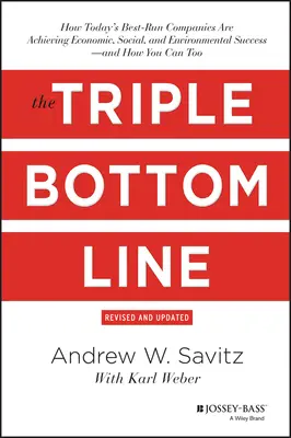 Triple Bottom Line: Ako dnešné najlepšie riadené spoločnosti dosahujú ekonomický, sociálny a environmentálny úspech - a ako môžete aj vy - The Triple Bottom Line: How Today's Best-Run Companies Are Achieving Economic, Social and Environmental Success - And How You Can Too