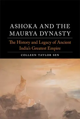 Ašóka a dynastia Maurya: História a dedičstvo najväčšej ríše starovekej Indie - Ashoka and the Maurya Dynasty: The History and Legacy of Ancient India's Greatest Empire