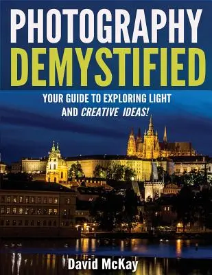 Demystifikovaná fotografia: Váš sprievodca objavovaním svetla a tvorivých nápadov! - Photography Demystified: Your Guide to Exploring Light and Creative Ideas!