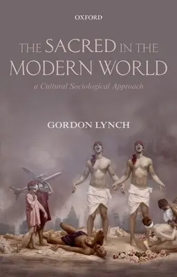 Posvätno v modernom svete: Kultúrnosociologický prístup - The Sacred in the Modern World: A Cultural Sociological Approach