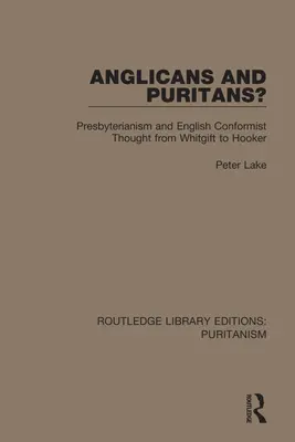 Anglikáni a puritáni? Presbyteriánstvo a anglické konformistické myslenie od Whitgifta po Hookera - Anglicans and Puritans?: Presbyterianism and English Conformist Thought from Whitgift to Hooker