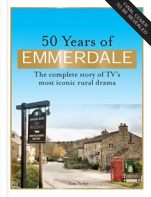 50 rokov seriálu Emmerdale: Oficiálny príbeh najikonickejšej vidieckej drámy v televízii - 50 Years of Emmerdale: The Official Story of Tv's Most Iconic Rural Drama