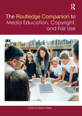 The Routledge Companion to Media Education, Copyright, and Fair Use (Routledžský sprievodca mediálnou výchovou, autorským právom a spravodlivým používaním) - The Routledge Companion to Media Education, Copyright, and Fair Use
