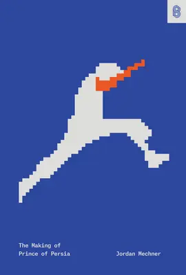 Tvorba Princa z Perzie: denníky 1985 - 1993 - The Making of Prince of Persia: Journals 1985-1993