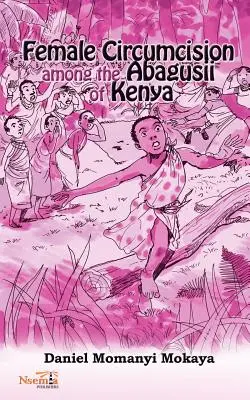 Ženská obriezka medzi Abagusiami v Keni - Female Circumcision Among the Abagusii of Kenya