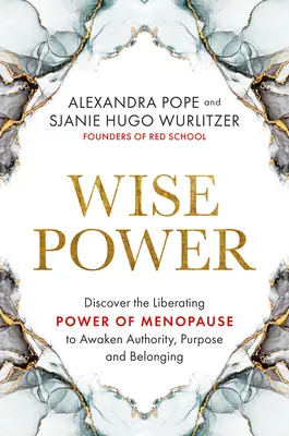 Múdra moc: Objavte oslobodzujúcu silu menopauzy, ktorá v nás prebudí autoritu, cieľ a spolupatričnosť - Wise Power: Discover the Liberating Power of Menopause to Awaken Authority, Purpose and Belonging