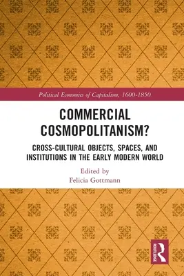 Komerčný kozmopolitizmus?: Medzikultúrne predmety, priestory a inštitúcie v ranom novoveku - Commercial Cosmopolitanism?: Cross-Cultural Objects, Spaces, and Institutions in the Early Modern World