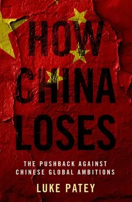 Ako Čína prehráva: Odboj proti čínskym globálnym ambíciám - How China Loses: The Pushback Against Chinese Global Ambitions