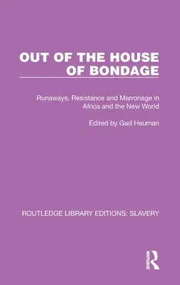Out of the House of Bondage: Runaways, Resistance and Marronage in Africa and the New World (Z domu otroctva: utečenci, odpor a marronage v Afrike a Novom svete) - Out of the House of Bondage: Runaways, Resistance and Marronage in Africa and the New World