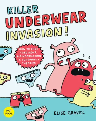 Invázia vražednej spodnej bielizne! Ako rozpoznať falošné správy, dezinformácie a konšpiračné teórie - Killer Underwear Invasion!: How to Spot Fake News, Disinformation & Conspiracy Theories