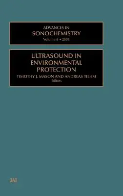 Pokroky v sonochémii: Ultrazvuk v ochrane životného prostredia, zväzok 6 - Advances in Sonochemistry: Ultrasound in Environmental Protection Volume 6